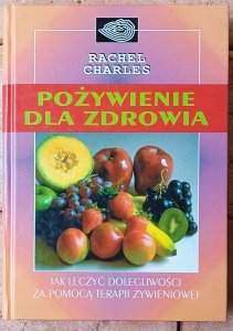 Rachel Charles • Pożywienie dla zdrowia. Jak leczyć dolegliwości za pomocą terapii żywieniowej