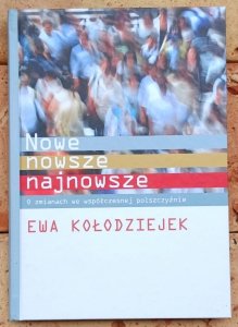 Ewa Kołodziejek • Nowe, nowsze, najnowsze. O zmianach ws współczesnej polszczyźnie