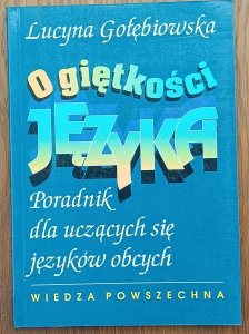 Lucyna Gołębiowska • O giętkości języka. Poradnik dla uczących się języków obcych