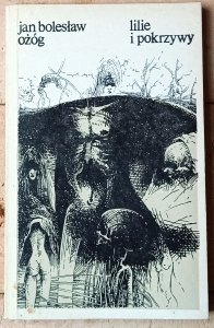Jan Bolesław Ożóg • Lilie i pokrzywy