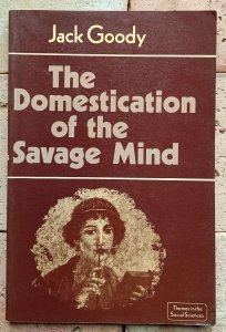 Jack Goody - The Domestication Of The Savage Mind