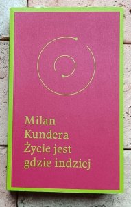 Milan Kundera - Życie jest gdzie indziej