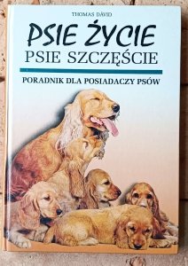 Thomas David • Psie życie, psie szczęście. Poradnik dla posiadaczy psów