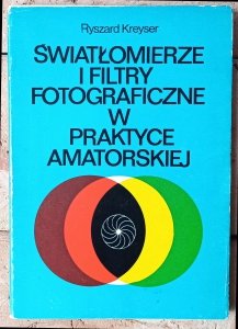 Ryszard Kreyser • Światłomierze i filtry fotograficzne w praktyce amatorskiej