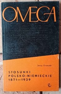 Jerzy Krasuski • Stosunki polsko-niemieckie 1871-1939