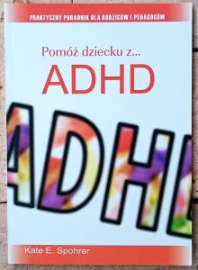 Kate E. Spohrer • Pomóż dziecku z ADHD