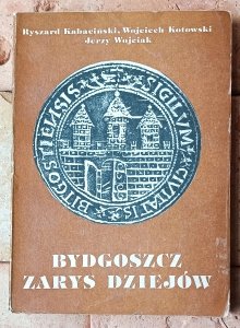 red. Ryszard Kabaciński • Bydgoszcz. Zarys dziejów