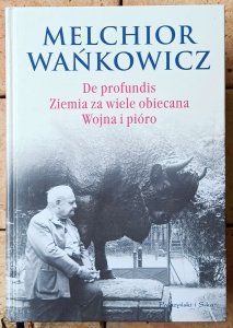 Melchior Wańkowicz • De profundis. Ziemia za wiele obiecana. Wojna i pióro