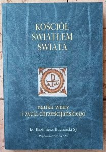 Kazimierz Kucharski • Kościół światłem świata. Nauka wiary i życia chrześcijańskiego