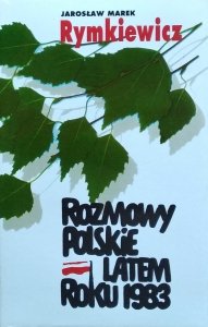 Jarosław Marek Rymkiewicz • Rozmowy polskie latem roku 1983