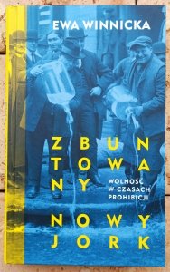 Ewa Winnicka • Zbuntowany Nowy Jork. Wolność w czasach prohibicji