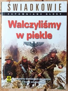 Peter G. Tsouras • Walczyliśmy w piekle. Raporty niemieckich generałów z frontu wschodniego