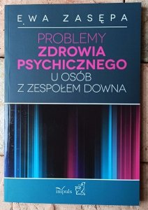 Ewa Zasępa • Problemy zdrowia psychicznego u osób z zespołem Downa