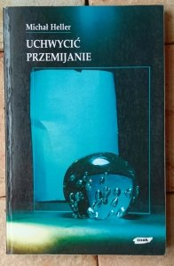 Michał Heller • Uchwycić przemijanie