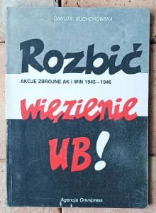 Danuta Suchorowska • Rozbić więzienie UB! Akcje zbrojne AK i WIN 1945-1946