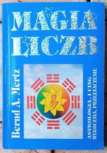Bernd A. Mertz • Magia liczb. Astrologia, I Ching. Wyrocznia, przeznaczenie