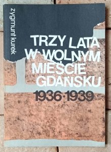 Zygmunt Kurek • Trzy lata w Wolnym mieście Gdańsku 1936-1939