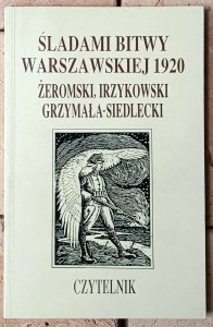 Śladami Bitwy Warszawskiej 1920 • Żeromski, Irzykowski, Grzymała-Siedlecki