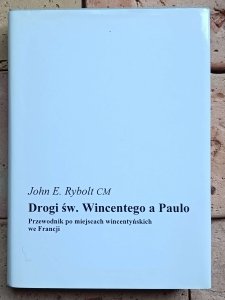 John Rybolt - Drogi św. Wincentego a Paulo | Przewodnik po miejscach wincentyńskich we Francji