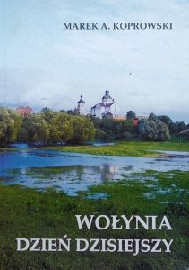 Marek Koprowski • Wołynia dzień dzisiejszy