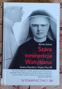 Martha Schad - Szara eminencja Watykanu. Siostra Pascalina i Papież Pius XII