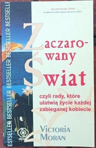 Victoria Moran • Zaczarowany świat czyli rady, które ułatwią życie każdej zabieganej kobiecie 