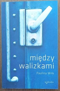 Paulina Wilk • Między walizkami