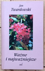 Jan Twardowski • Ważne i najważniejsze