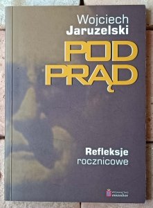 Wojciech Jaruzelski • Pod prąd. Refleksje rocznicowe
