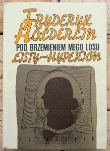 Fryderyk Holderlin • Pod brzemieniem mego losu. Listy-Hyperion