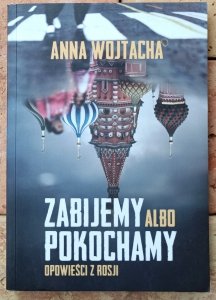 Anna Wojtacha • Zabijemy albo pokochamy