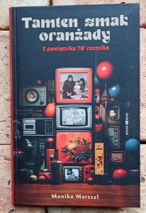 Monika Marszał - Tamten smak oranżady | Z pamiętnika 78' rocznika