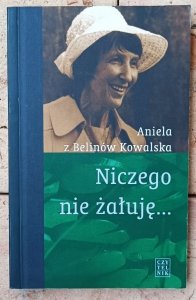 Aniela z Belinów Kowalska • Niczego nie żałuję