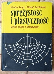 Wiesław Krzyś • Sprężystość i plastyczność. Wybór zadań i przykładów