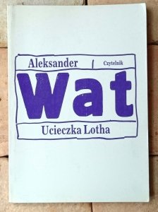 Aleksander Wat • Ucieczka Lotha