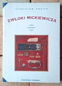 Stanisław Rosiek • Zwłoki Mickiewicza. Próba nekrografii poety