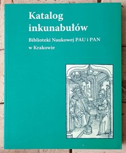 Katalog inkunabułów Biblioteki Naukowej PAU i PAN w Krakowie