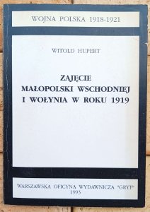 Witold Hupert • Zajęcie Małopolski wschodniej i Wołynia w roku 1919