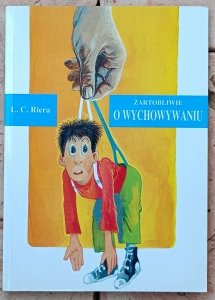 LC Riera • Żartobliwie o wychowaniu czyli jak przetrwać domowe burze przy pomocy nieco podstępnej taktyki
