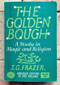 JG Frazer - The Golden Bough - A Study in Magic and Religion