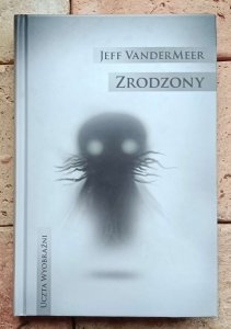 Jeff VanderMeer - Zrodzony | Uczta Wyobraźni