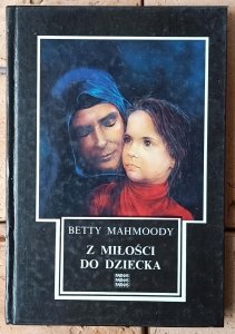 Betty Mahmoody • Z miłości do dziecka 