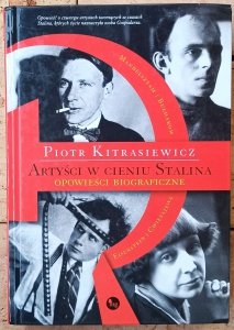 Piotr Kitrasiewicz • Artyści w cieniu Stalina. Opowieści biograficzne