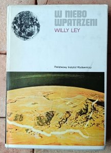 Willy Ley • W niebo wpatrzeni. Nieoficjalna historia astronomii od Babilonu do ery kosmicznej [astronomia]
