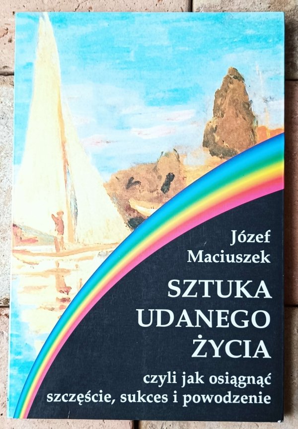 Józef Maciuszek • Sztuka udanego życia - okładka