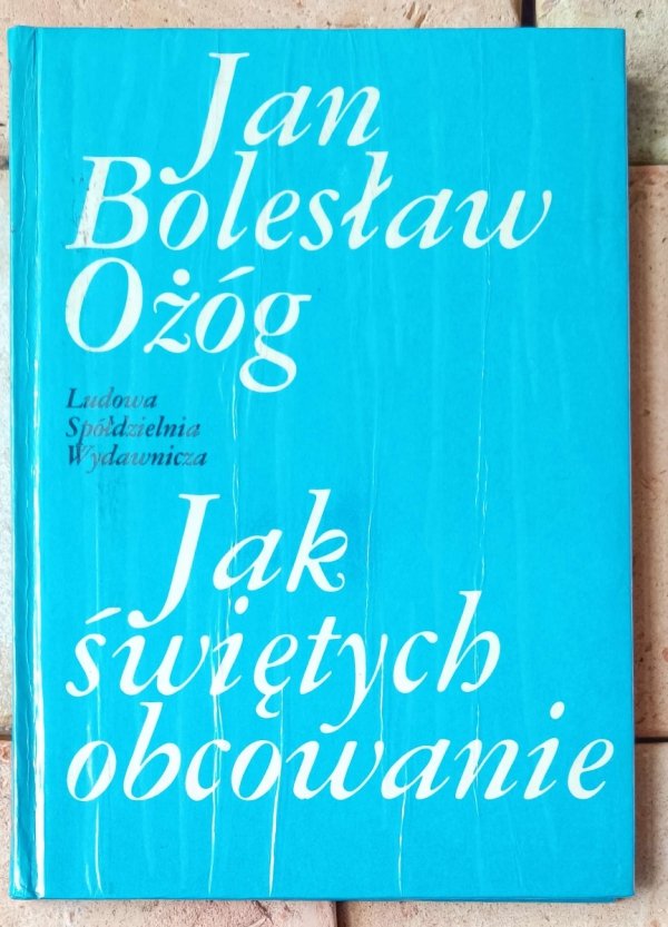 Jan Bolesław Ożóg Jak świętych obcowanie - okładka