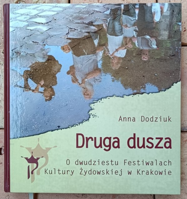 Okładka książki Druga dusza. O dwudziestu Festiwalach Kultury Żydowskiej w Krakowie autorstwa Anny Dodziuk 