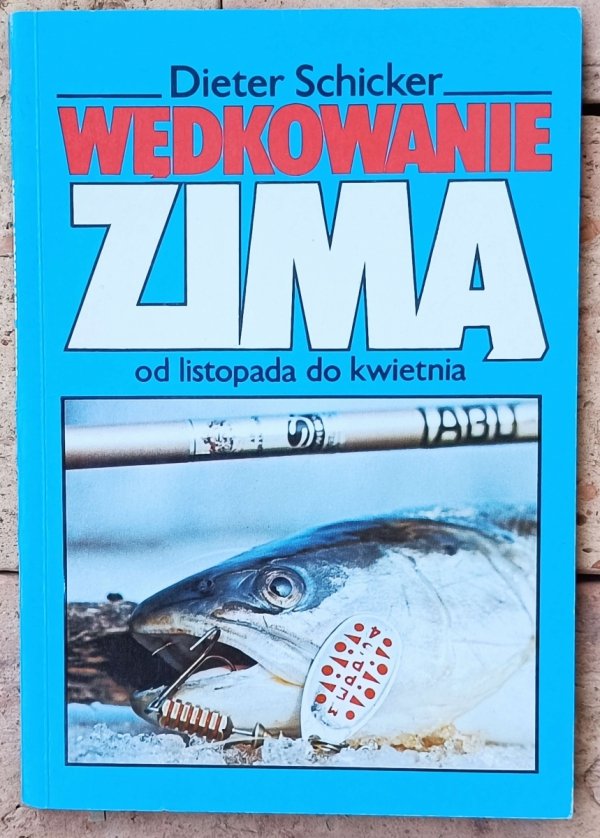Dieter Schicker • Wędkowanie zimą. Od listopada do kwietnia
