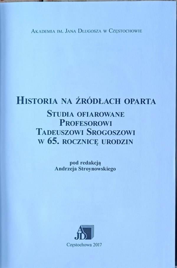 Andrzej Stroynowski • Historia na źródłach oparta. Studia ofiarowane Tadeuszowi Srogoszowi - strona tytułowa