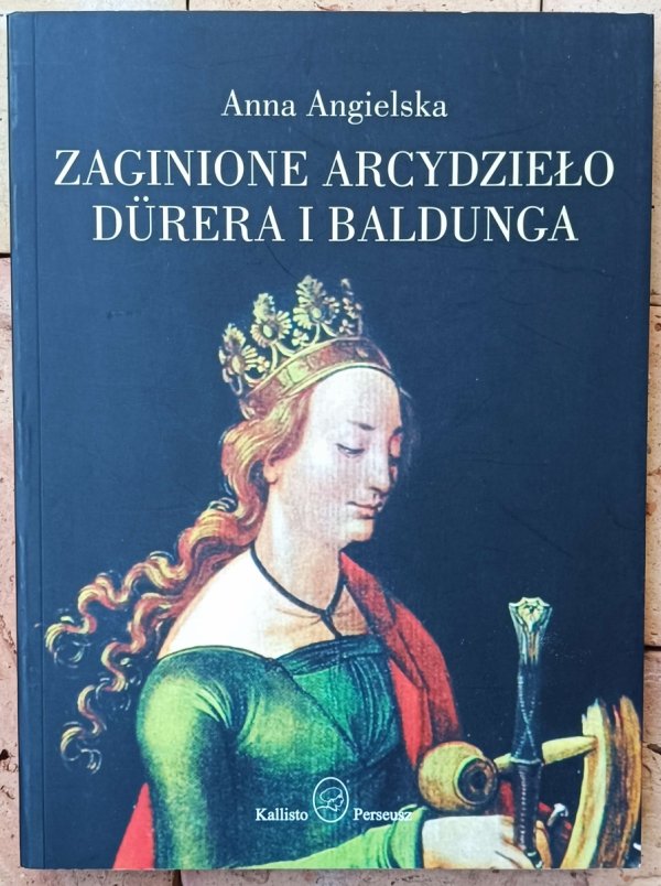 Anna Angielska • Zaginione arcydzieło Durera i Baldunga